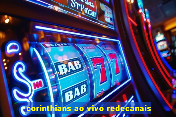 corinthians ao vivo redecanais